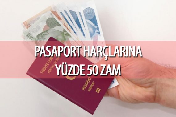 pasaport harçlarına yüzde 50 zam